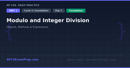 AP CSA Unit 1 Day 5: Modulo and Integer Division - Daily Practice Question