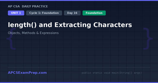 AP CSA Unit 1 Day 16: length() and Extracting Characters - Daily Practice Question