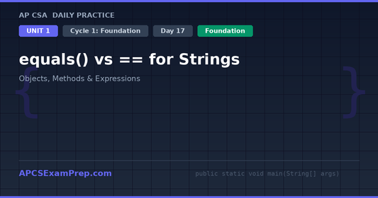 AP CSA Unit 1 Day 17: equals() vs == for Strings - Daily Practice Question
