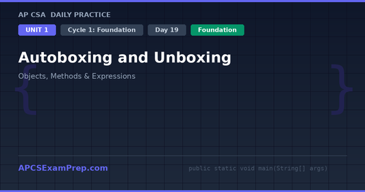 AP CSA Unit 1 Day 19: Autoboxing and Unboxing - Daily Practice Question
