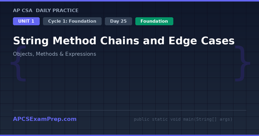 AP CSA Unit 1 Day 25: String Method Chains and Edge Cases - Daily Practice Question