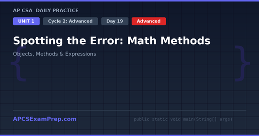 AP CSA Unit 1 Day 19: Spotting the Error: Math Methods - Daily Practice Question