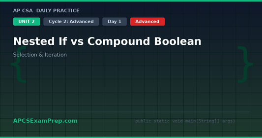 AP CSA Unit 2 Day 1: Nested If vs Compound Boolean - Daily Practice Question