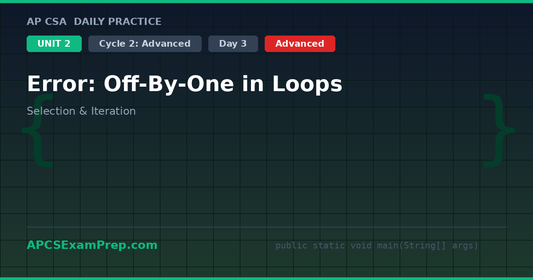 AP CSA Unit 2 Day 3: Error: Off-By-One in Loops - Daily Practice Question