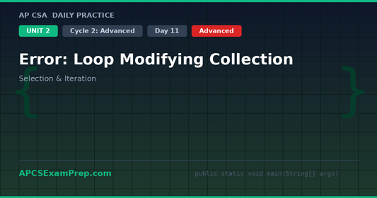 AP CSA Unit 2 Day 11: Error: Loop Modifying Collection - Daily Practice Question