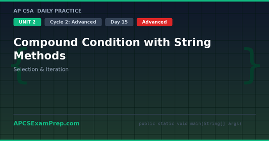 AP CSA Unit 2 Day 15: Compound Condition with String Methods - Daily Practice Question