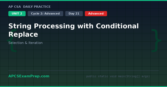 AP CSA Unit 2 Day 21: String Processing with Conditional Replace - Daily Practice Question