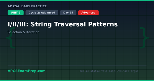AP CSA Unit 2 Day 25: I/II/III: String Traversal Patterns - Daily Practice Question