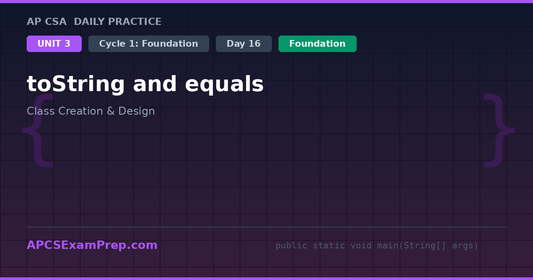 AP CSA Unit 3 Day 16: toString and equals - Daily Practice Question