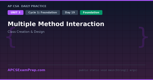 AP CSA Unit 3 Day 19: Multiple Method Interaction - Daily Practice Question