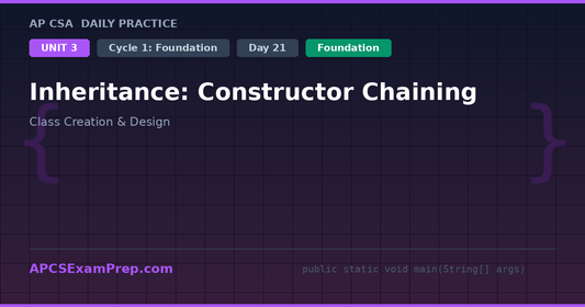 AP CSA Unit 3 Day 21: Inheritance: Constructor Chaining - Daily Practice Question