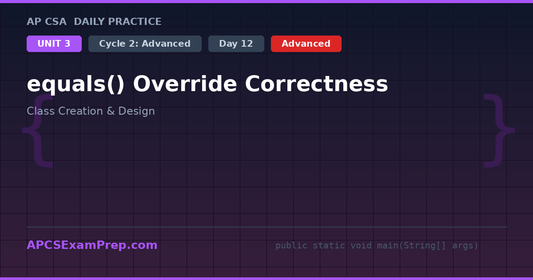 AP CSA Unit 3 Day 12: equals() Override Correctness - Daily Practice Question