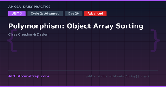 AP CSA Unit 3 Day 20: Polymorphism: Object Array Sorting - Daily Practice Question