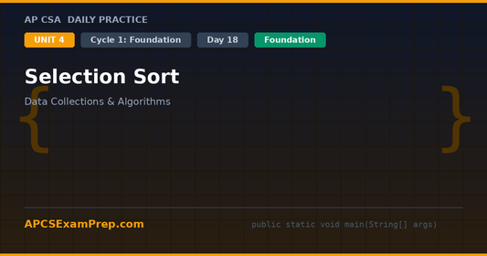 AP CSA Unit 4 Day 18: Selection Sort - Daily Practice Question
