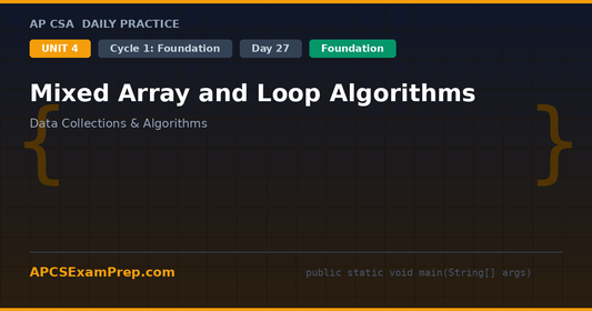 AP CSA Unit 4 Day 27: Mixed Array and Loop Algorithms - Daily Practice Question