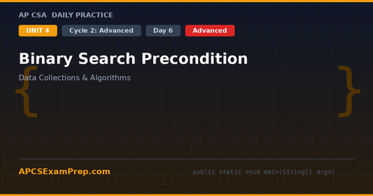 AP CSA Unit 4 Day 6: Binary Search Precondition - Daily Practice Question
