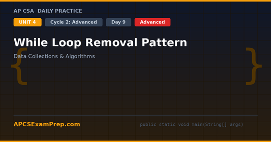 AP CSA Unit 4 Day 9: While Loop Removal Pattern - Daily Practice Question