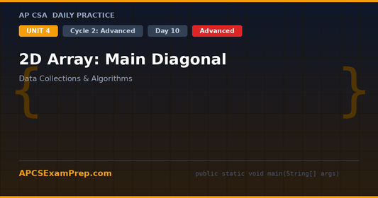 AP CSA Unit 4 Day 10: 2D Array: Main Diagonal - Daily Practice Question