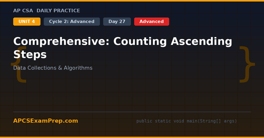 AP CSA Unit 4 Day 27: Comprehensive: Counting Ascending Steps - Daily Practice Question